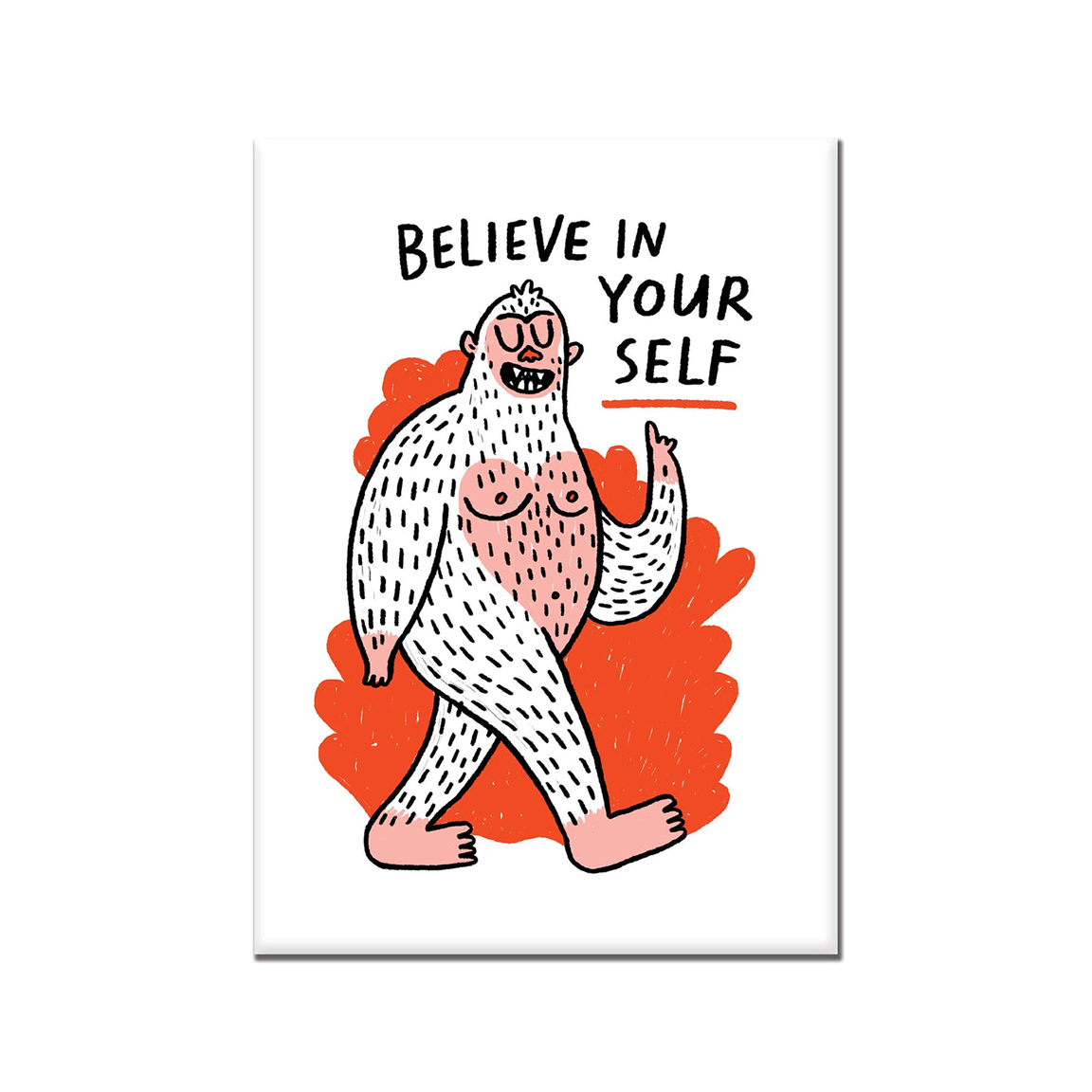 A vertical rectangular fridge magnet featuring a whimsical illustration of a yeti walking forward, with the text 'BELIEVE IN YOUR SELF' above. The artwork is on a white background with black outlines and a bright orange splash behind the figure.