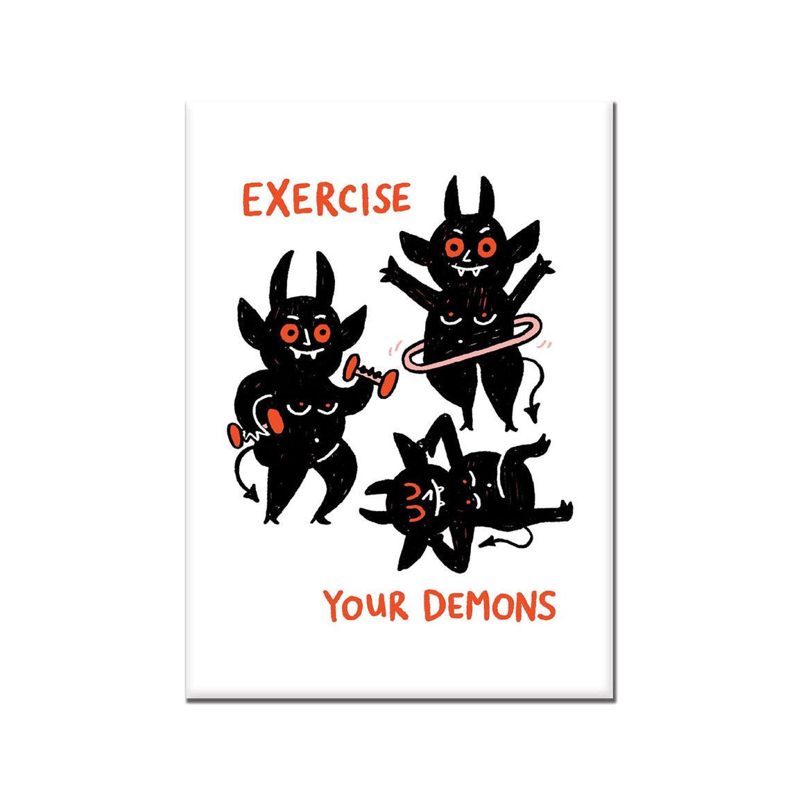 A vertical rectangular fridge magnet with a white background featuring three black cartoon demons with red eyes and orange-red text reading 'EXERCISE YOUR DEMONS'.