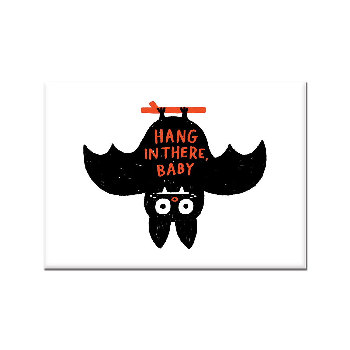 A horizontal rectangular fridge magnet featuring a black bat hanging upside down with orange text reading 'HANG IN THERE, BABY' on a plain white background.