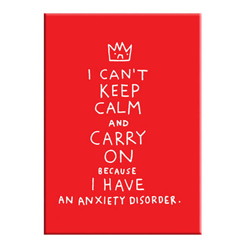 I Can’t Keep Calm, Carry On Anxiety Magnet by Gemma Correll