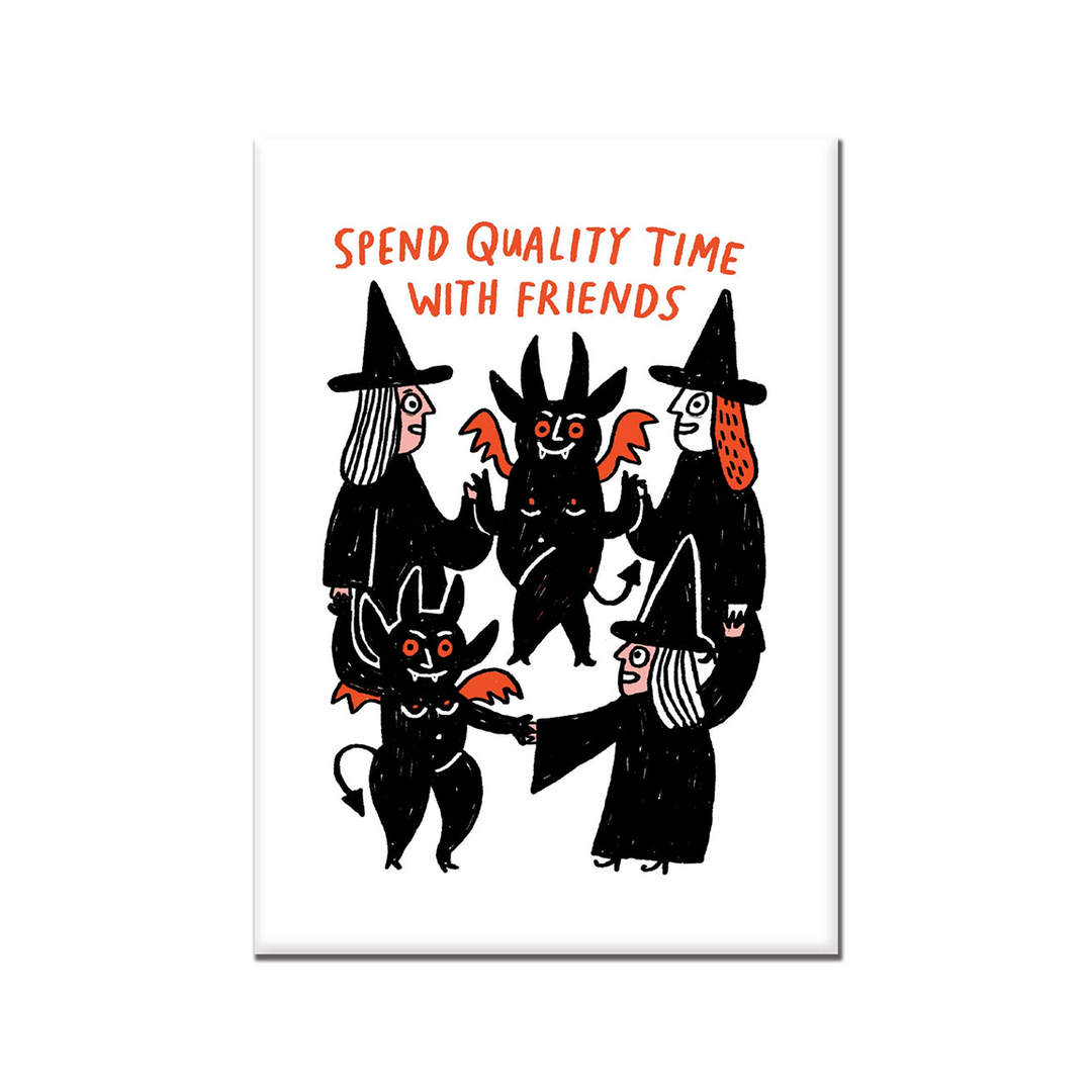 A vertical rectangular fridge magnet featuring a whimsical black line illustration of five friends, including three witches and two small devil-like characters, with orange text at the top reading “SPEND QUALITY TIME WITH FRIENDS.”.