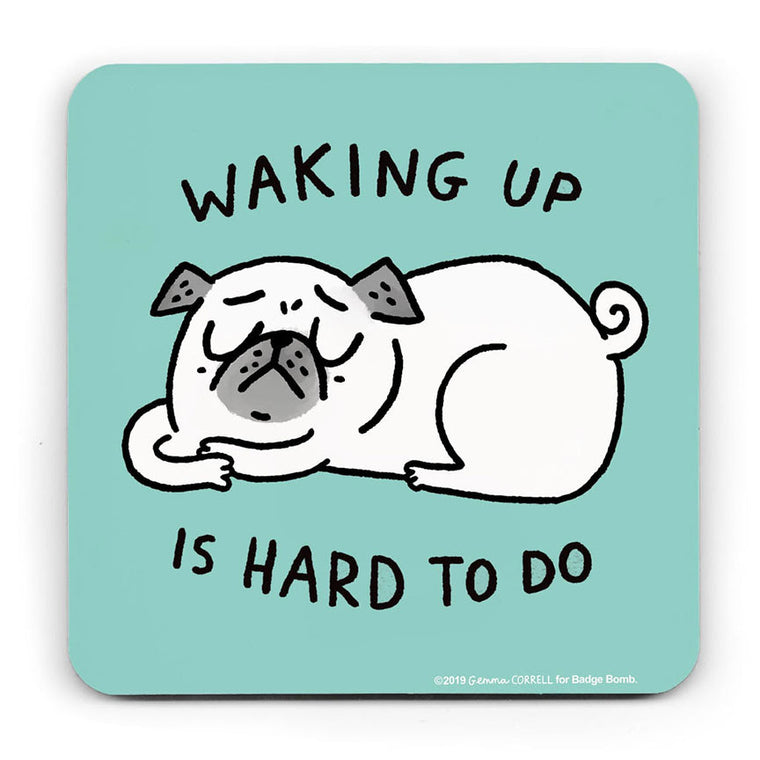 Waking Up is Hard Pug Coaster by Gemma Correll