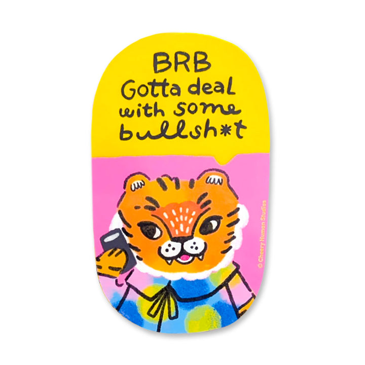 Sticker with illustration of a tiger on the phone and the text "BRB Gotta deal with some bullsh*t" on a yellow and pink background.