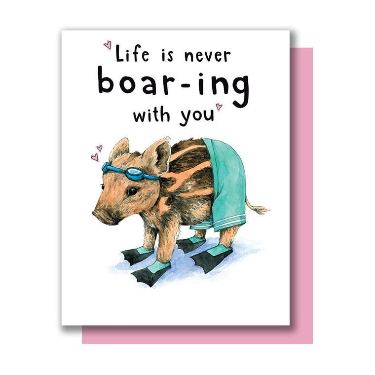 Life is Never Boar-ing With You Card