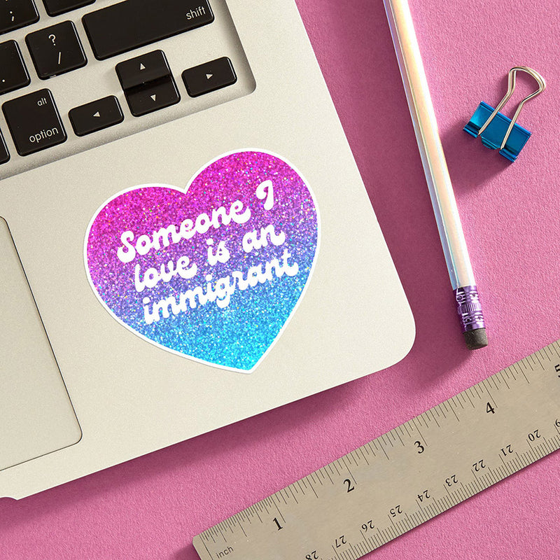 Someone I Love is an Immigrant Vinyl Sticker