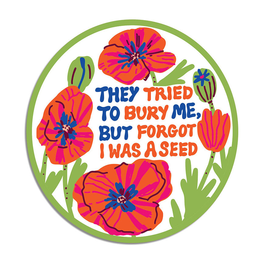 They Tried to Bury Me Poppy Flowers Vinyl Sticker